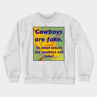 Cowboys are Fake Crewneck Sweatshirt